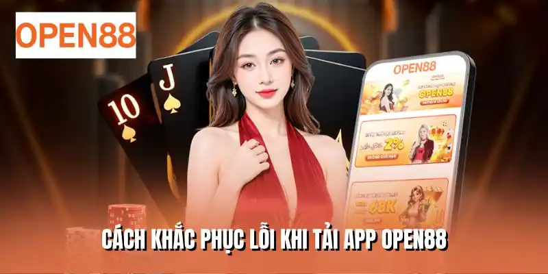 Cách khắc phục lỗi khi tải app OPEN88