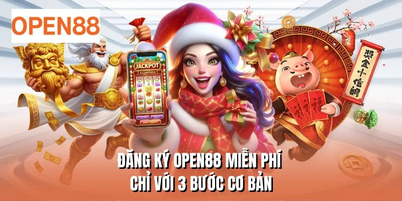 Đăng ký OPEN88 miễn phí chỉ với 3 bước cơ bản