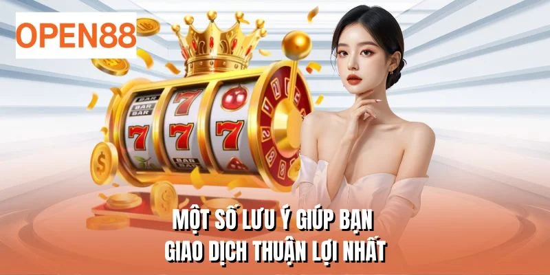 Một số lưu ý giúp bạn giao dịch thuận lợi nhất