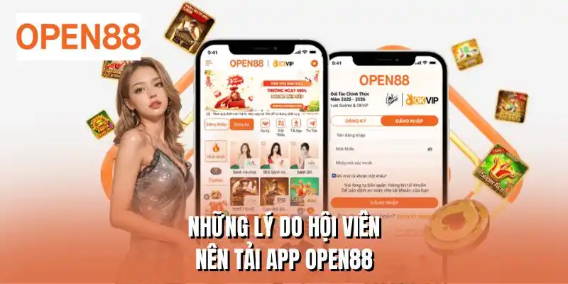Những lý do hội viên nên tải app OPEN88 thay web