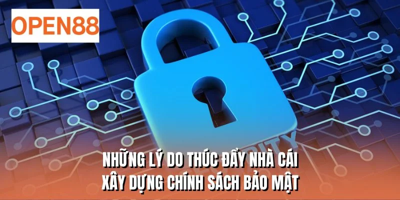 Những lý do thúc đẩy nhà cái xây dựng chính sách bảo mật
