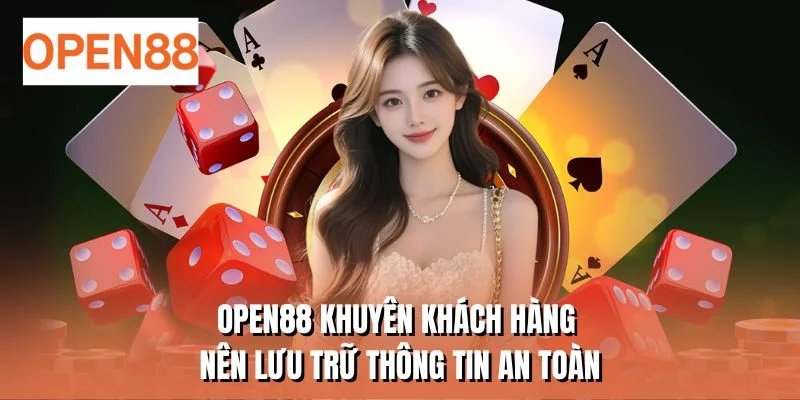 OPEN88 khuyên khách hàng nên lưu trữ thông tin an toàn